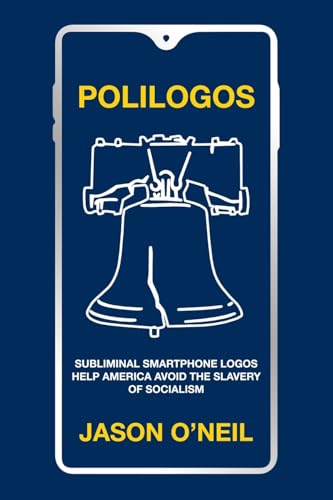 Polilogos: Subliminal Smartphone LOGOs Help America Avoid the Slavery of Socialism von AuthorHouse
