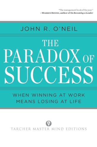 The Paradox of Success: When Winning at Work Means Losing at Life (Tarcher Master Mind Editions)