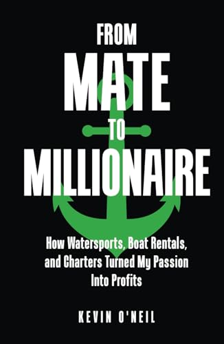 From Mate To Millionaire: How Watersports, Boat Rentals, and Charters Turned My Passion Into Profits von selfpublishing.com