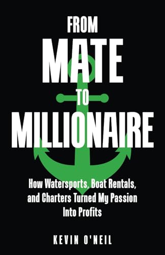 From Mate To Millionaire: How Watersports, Boat Rentals, and Charters Turned My Passion Into Profits von selfpublishing.com