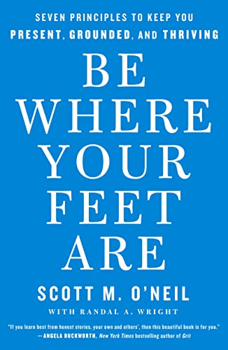 Be Where Your Feet Are: Seven Principles to Keep You Present, Grounded, and Thriving von Essentials