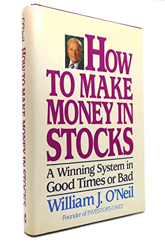 How to Make Money in Stocks: A Winning System in Good Times or Bad