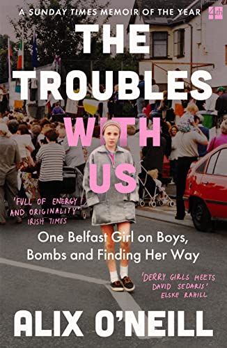 The Troubles with Us: One Belfast Girl on Boys, Bombs and Finding Her Way von Fourth Estate
