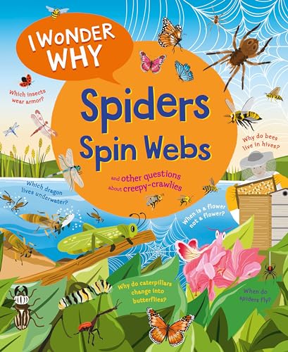 I Wonder Why Spiders Spin Webs: And other questions about creepy-crawlies von Kingfisher