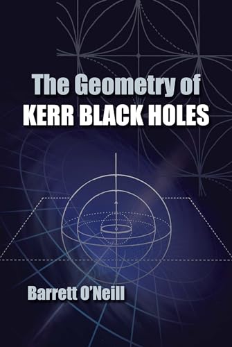 The Geometry of Kerr Black Holes (Dover Books on Physics) von Dover Publications
