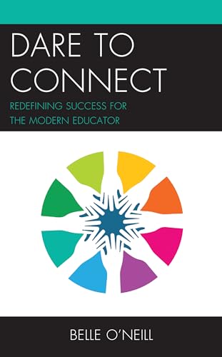 Dare to Connect: Redefining Success for the Modern Educator von Rowman & Littlefield Publishers
