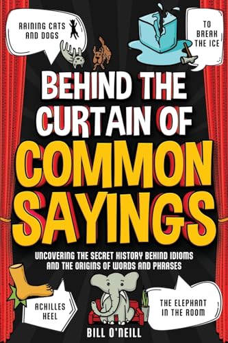 Behind the Curtain of Common Sayings: Uncovering the Secret History Behind Idioms, Origins of Words and Phrases Behind the Curtain of Common Sayings: Uncovering the Secret History Behind Idioms, Origins of Words and Phrases von LAK Publishing