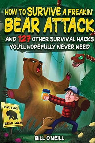 How To Survive A Freakin’ Bear Attack: And 127 Other Survival Hacks You'll Hopefully Never Need von LAK Publishing