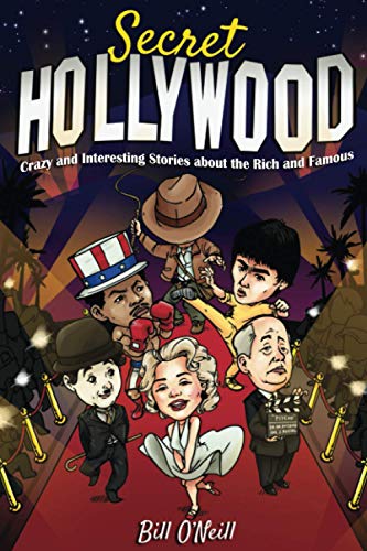 Secret Hollywood: Crazy and Interesting Stories about the Rich and Famous Secret Hollywood: Crazy and Interesting Stories about the Rich and Famous
