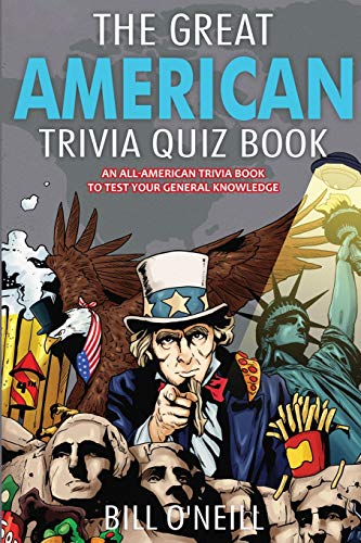 The Great American Trivia Quiz Book: An All-American Trivia Book to Test Your General Knowledge! The Great American Trivia Quiz Book: An All-American Trivia Book to Test Your General Knowledge!
