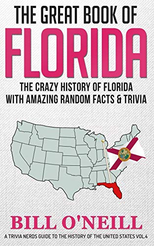 The Great Book of Florida: The Crazy History of Florida with Amazing Random Facts & Trivia (A Trivia Nerds Guide to the History of the United States, Band 4) von CREATESPACE