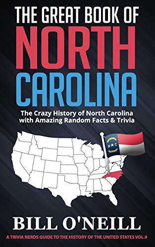 The Great Book of North Carolina: The Crazy History of North Carolina with Amazing Random Facts & Trivia (A Trivia Nerds Guide to the History of the United States, Band 9)