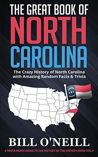 The Great Book of North Carolina: The Crazy History of North Carolina with Amazing Random Facts & Trivia (A Trivia Nerds Guide to the History of the Us)