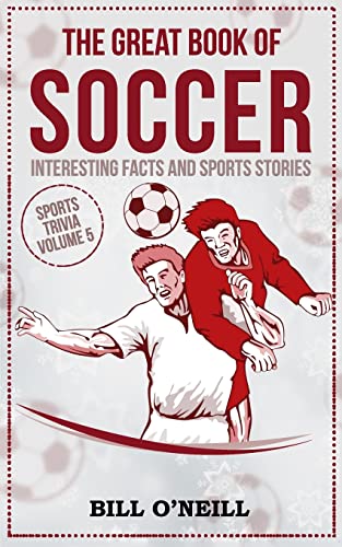The Great Book of Soccer: Interesting Facts and Sports Stories (Sports Trivia, Band 5) von CREATESPACE