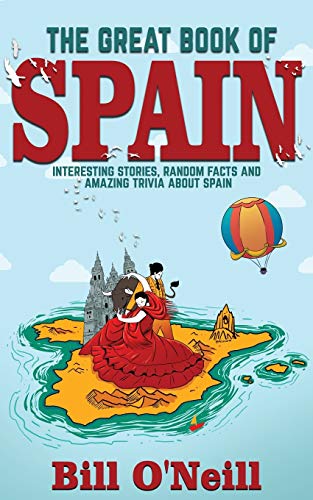 The Great Book of Spain: Interesting Stories, Spanish History & Random Facts About Spain (History & Fun Facts, Band 3) von Lak Publishing