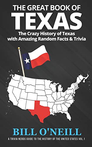 The Great Book of Texas: The Crazy History of Texas with Amazing Random Facts & Trivia (A Trivia Nerds Guide to the History of the United States, Band 1)