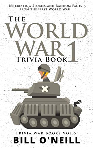 The World War 1 Trivia Book: Interesting Stories and Random Facts from the First World War (Trivia War Books, Band 6) von Independently Published