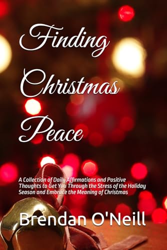 Finding Christmas Peace: A Collection of Daily Affirmations and Positive Thoughts to Get You Through the Stress of the Holiday Season and Embrace the Meaning of Christmas von Independently published