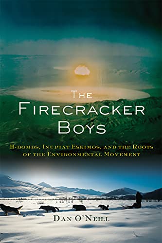 The Firecracker Boys: H-Bombs, Inupiat Eskimos, and the Roots of the Environmental Movement von Basic Books