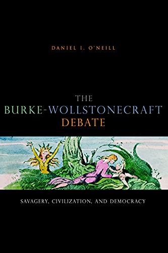 The Burke-Wollstonecraft Debate: Savagery, Civilization, and Democracy The Burke-Wollstonecraft Debate: Savagery, Civilization, and Democracy von Penn State University Press