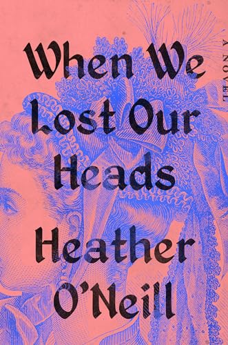 When We Lost Our Heads: A Novel