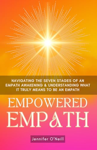 Empowered Empath: Navigating the Seven Stages of An Empath Awakening & Understanding What it Truly Means to Be An Empath von Limitless Publishing LLC