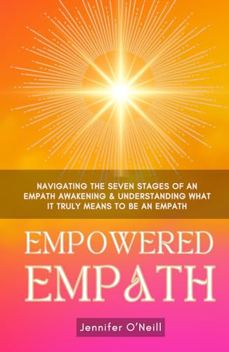 Empowered Empath: Navigating the Seven Stages of An Empath Awakening & Understanding What it Truly Means to Be An Empath von Limitless Publishing LLC