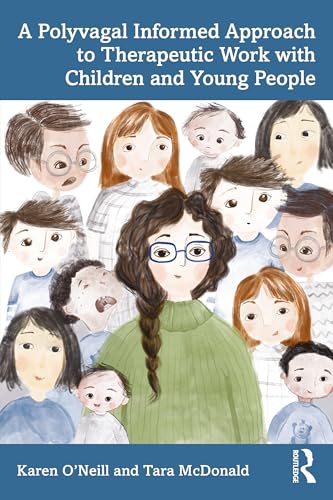 A Polyvagal Informed Approach to Therapeutic Work with Children and Young People A Polyvagal Informed Approach to Therapeutic Work with Children and Young People von Routledge