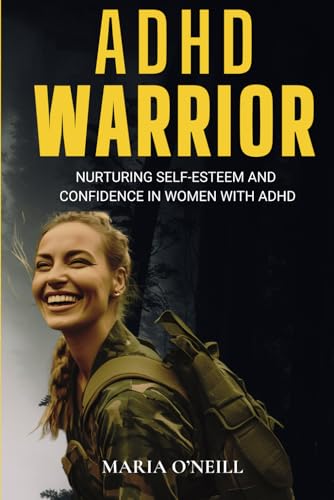ADHD WARRIOR: Nurturing Self-Esteem And Confidence In Women With ADHD von Independently published