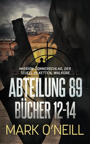 Abteilung 89 Bücher 12-14: Drei Spannende Actiongeladene Spionagethriller (Abteilung 89 Boxsets, Band 4)