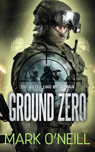 Ground Zero: Major Sophie Decker und die Abteilung 89 sind zurück Ground Zero: Major Sophie Decker und die Abteilung 89 sind zurück
