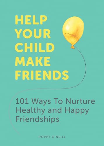 Help Your Child Make Friends: 101 Ways to Nurture Healthy and Happy Friendships von ViE