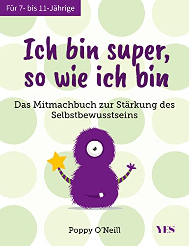 Ich bin super, so wie ich bin: Das Mitmachbuch zur Stärkung des Selbstbewusstseins