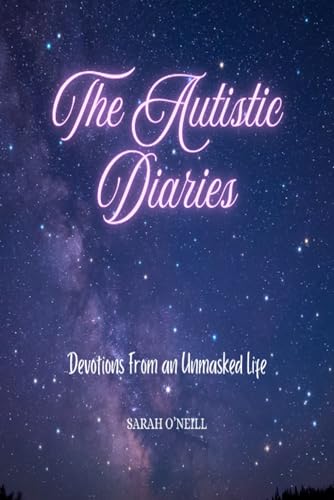 The Autistic Diaries: Devotions from an Unmasked Life von Independently published