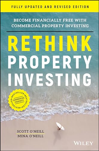 Rethink Property Investing, Fully Updated and Revised Edition: Become Financially Free with Commercial Property Investing