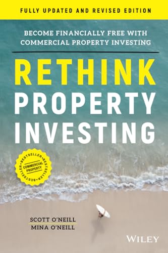 Rethink Property Investing, Fully Updated and Revised Edition: Become Financially Free with Commercial Property Investing