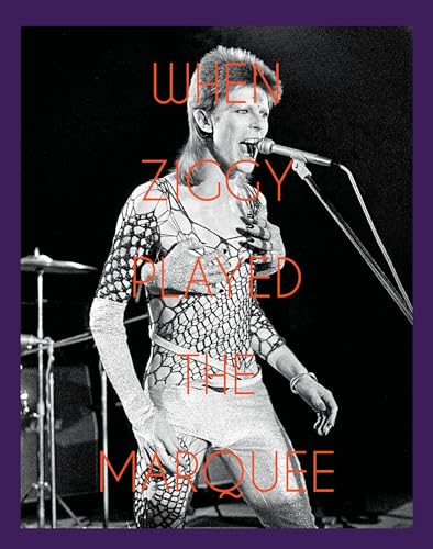 When Ziggy Played the Marquee: David Bowie's Last Performance as Ziggy Stardust (Iconic Images) When Ziggy Played the Marquee: David Bowie's Last Performance as Ziggy Stardust (Iconic Images)