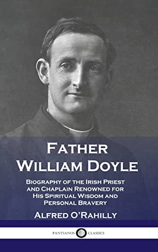 Father William Doyle: Biography of the Irish Priest and Chaplain Renowned for His Spiritual Wisdom and Personal Bravery von Pantianos Classics