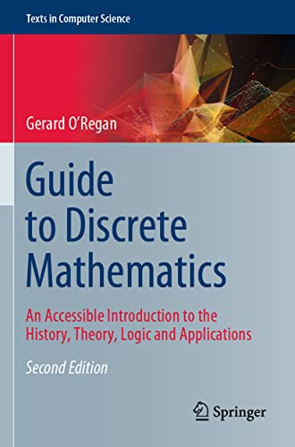 Guide to Discrete Mathematics: An Accessible Introduction to the History, Theory, Logic and Applications (Texts in Computer Science) von Springer