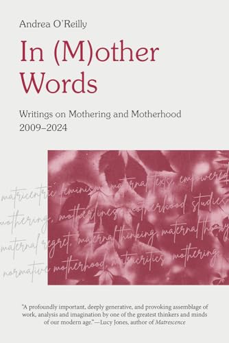 In M-other Words: Writings on Mothering and Motherhood, 2009-2024 von Demeter Press