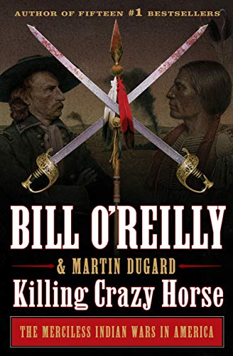 Killing Crazy Horse: The Merciless Indian Wars in America (Bill O'reilly's Killing)