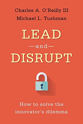 Lead and Disrupt: How to Solve the Innovator's Dilemma