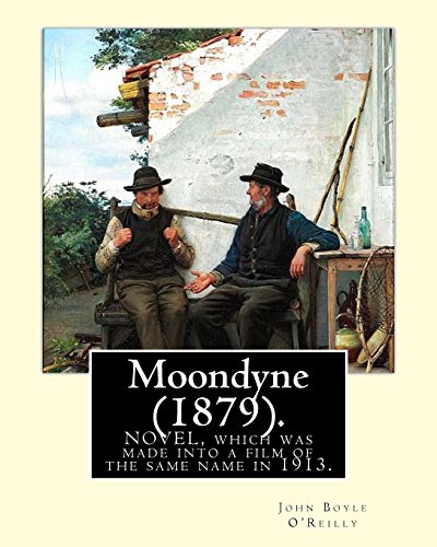 Moondyne (1879).: By: John Boyle O'Reilly (28 June 1844 – 10 August 1890) was an Irish poet, journalist, author and activist.