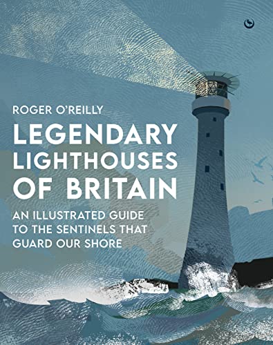 Legendary Lighthouses of Britain: Ghosts, Shipwrecks & Feats of Heroism von Watkins Publishing