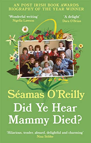 Did Ye Hear Mammy Died?: ‘hilarious, tender, absurd, delightful and charming’ Nina Stibbe (Dilly's Story) von Fleet