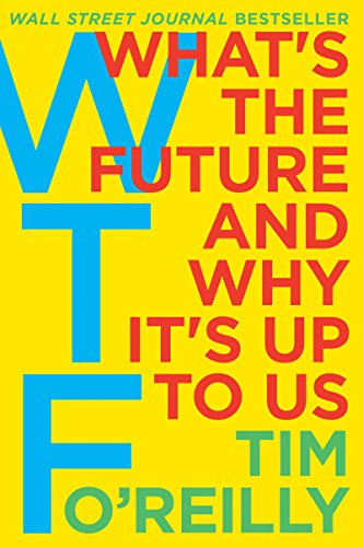 WTF?: What's the Future and Why It's Up to Us von Business