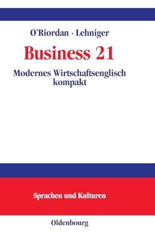 Business 21: Modernes Wirtschaftsenglisch kompakt An understanding of the business world in the 21st century (Lehr- und Handbücher zu Sprachen und Kulturen)