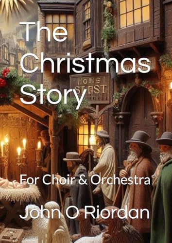 The Christmas Story: For Choir & Orchestra von Independently published