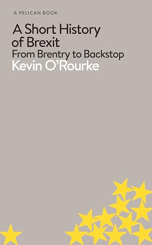 A Short History of Brexit: From Brentry to Backstop (Pelican Books)