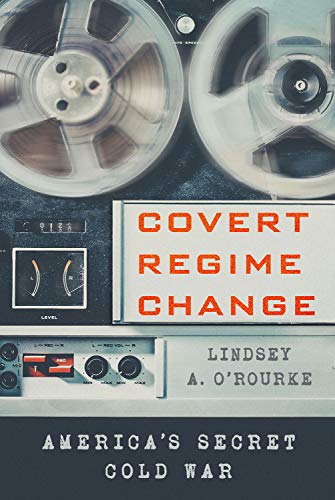 Covert Regime Change: America's Secret Cold War (Cornell Studies in Security Affairs) von Cornell University Press